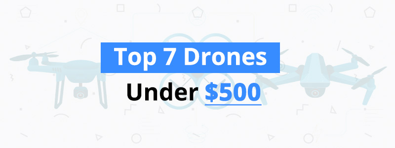 Best Drones Under $500